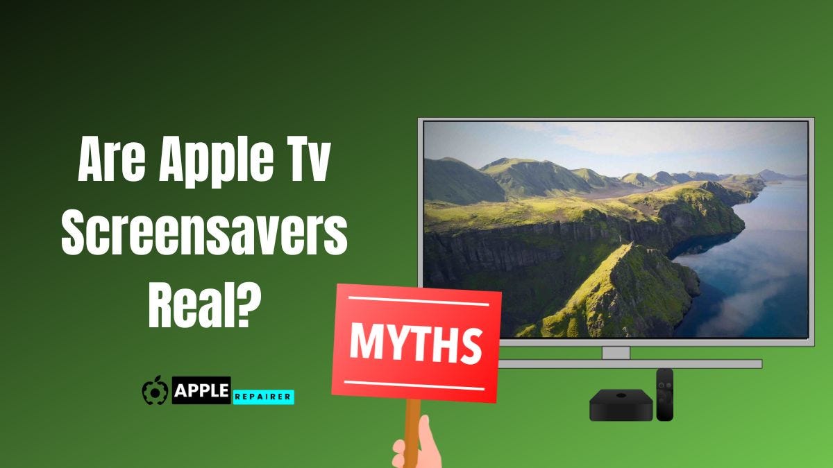 Are Apple TV Screensavers Real Or Fake? Here’s the Truth 2023 | by AppleRepairer