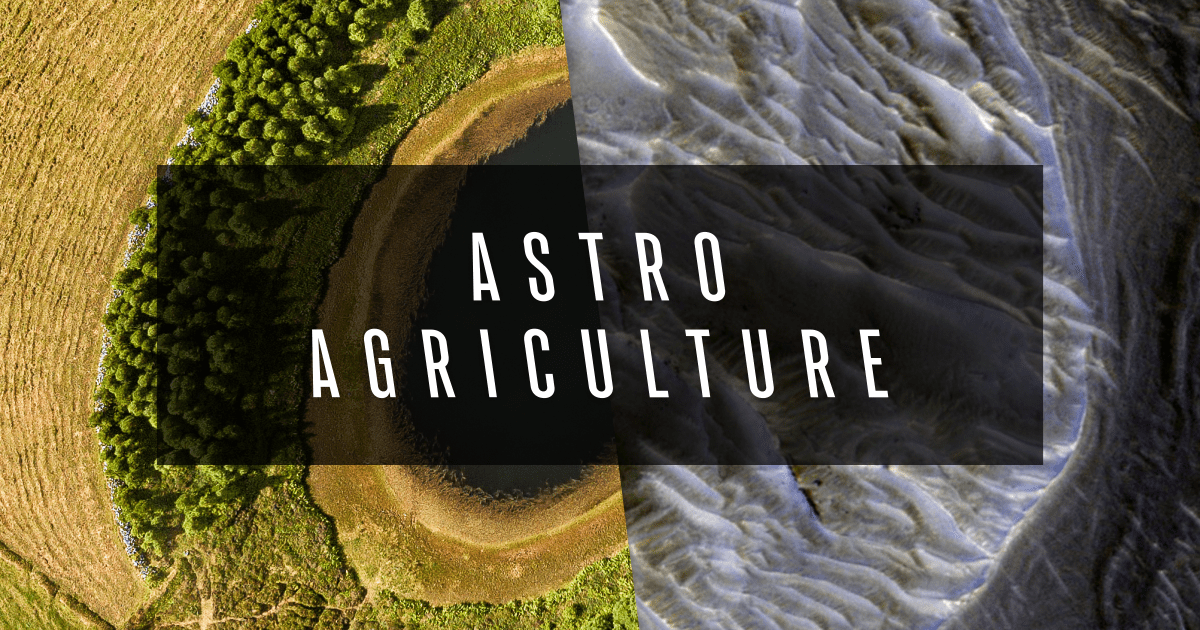 Astroagriculture: How We’ll Grow Food on Mars